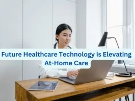 how Future Healthcare Technology is Elevating At-Home Care