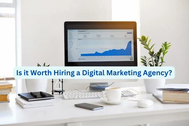 worth hiring digital marketing agency Is it Worth Hiring a Digital Marketing Agency