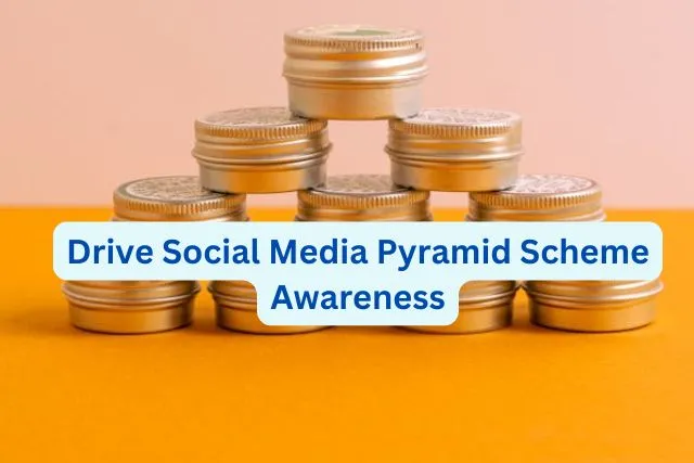 drive social media pyramid scheme Drive Social Media Pyramid Scheme Awareness